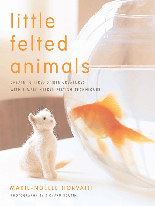 Title details for Little Felted Animals by Marie-Noelle Horvath - Available